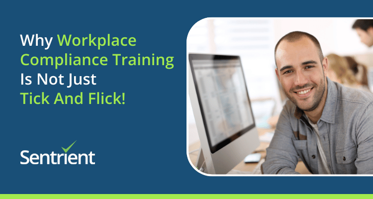 Why Workplace Compliance Training Is Not Just Tick And Flick!