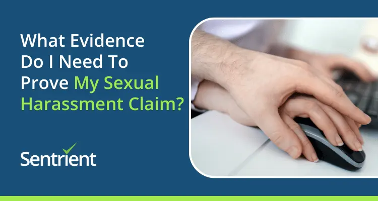 What Evidence Do I Need To Prove My Sexual Harassment Claim?