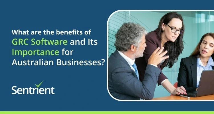What Are The Benefits Of GRC Software And Its Importance For Australian Businesses?