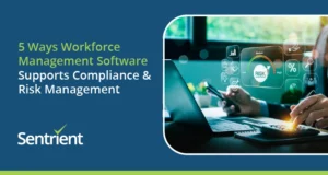 5 Ways Workforce Management Software Supports Compliance & Risk Management