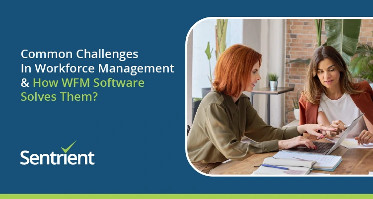 Common Challenges In Workforce Management & How WFM Software Solves Them