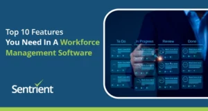 Top 10 Features You Need In A Workforce Management Software