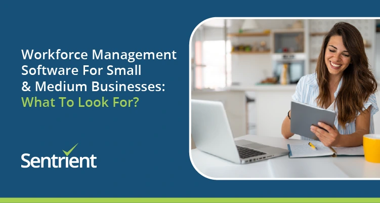 Workforce Management Software For Small & Medium Businesses: What To Look For