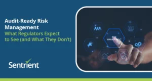 Audit-Ready Risk Management: What Regulators Expect To See (And What They Don’t)