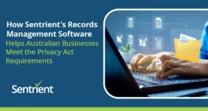 How Sentrient’s Records Management Software Helps Australian Businesses Meet The Privacy Act Requirements