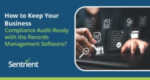 How to Keep Your Business Compliance Audit-Ready with Records Management Software