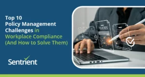 Top 10 Policy Management Challenges In Workplace Compliance (And How To Solve Them)